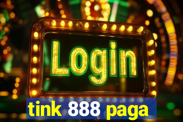 tink 888 paga